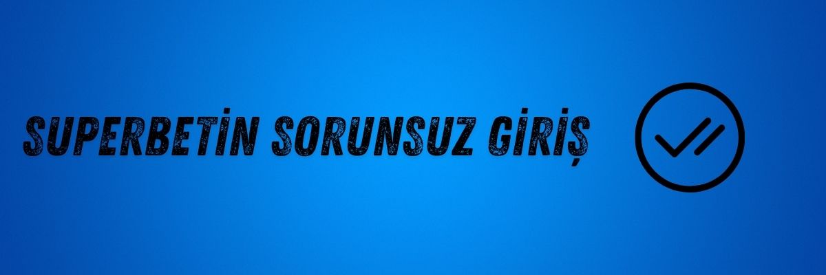 Superbetin Sorunsuz Giriş